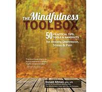 The Mindfulness Toolbox: 50 Practical Tips, Tools & Handouts for Anxiety, Depression, Stress & Pain