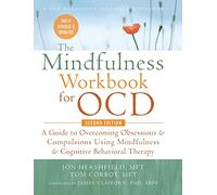 The Mindfulness Workbook for OCD: A Guide to Overcoming Obsessions and Compulsions Using Mindfulness and Cognitive Behavioral Therapy (A New Harbinger Self-Help Workbook)