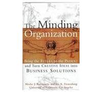 The Minding Organization: Bring The Future To The Present And Turn Creative Ideas Into Business Solutions