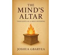 The Mind's Altar: Thoughts as a Holy Offering (Prayer and Healing)
