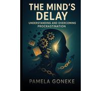 The Mind's Delay: Understanding and Overcoming Procrastination
