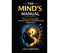 The Mind's Manual: A Practical Guide to Running Your Own Mind
