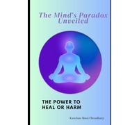 The Mind's Paradox Unveiled : Power to Heal or Harm