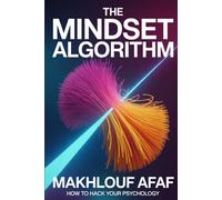 THE MINDSET ALGORITHM : How to Hack Your Psychology and Escape the Default Setting in a Distracted World