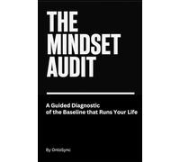 The Mindset Audit: A Guided Diagnostic of the Baseline that Runs Your Life