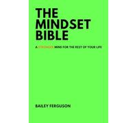 THE MINDSET BIBLE: A STRONGER MIND FOR THE REST OF YOUR LIFE