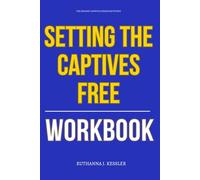 The Mindset Growth Strategies Within Setting the Captives Free Workbook: How to Execute Bev Tucker’s Deliverance Strategy to Dismantle Demonic Strongholds, Cancel Legal Rights, and Cleanse Your Soul