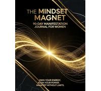 The Mindset Magnet: 90-Day Manifestation Journal for Women: A Guided Law of Attraction Planner to Manifest Confidence, Abundance, and Self-Love in 90 Days