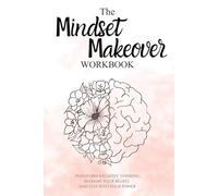 The Mindset Makeover Workbook - 30-Day Mindset Reset & Rewiring Exercises: Transform Negative Thinking, Reframe Beliefs & Build Confidence with Guided ... Prompts, Affirmations & Printable Worksheets