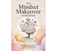 The Mindset Makeover Workbook: Build Confidence | Break Limiting Beliefs and Create Lasting Change | Transform Negative Thinking | 85 pages | 6x9 inches