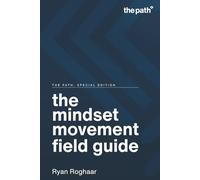 The Mindset Movement Field Guide (The Path: Special Edition)