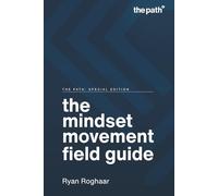 The Mindset Movement Field Guide (The Path: Special Edition)