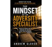 The Mindset of an Adversity Specialist: Turning Life's Hardest Moments Into Your Greatest Advantage