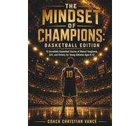 THE MINDSET OF CHAMPIONS: Basketball Edition: 15 Incredible Basketball Stories of Mental Toughness, Grit, and Victory for Young Athletes Ages 8-12 (The Champion's Playbook Series)