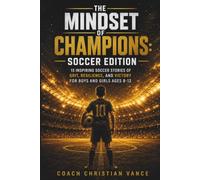 The Mindset of Champions: Soccer Edition: 15 Inspiring Soccer Stories of Grit, Resilience, and Victory for Boys and Girls Ages 8-12 (The Champion's Playbook Series)