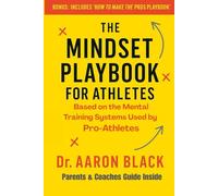 The Mindset Playbook for Athletes: Based on the Mental Training Systems Used by Pro-Athletes