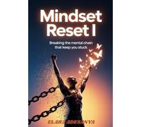 The Mindset Reset I: Breaking The Mental Chains That Keep You Stuck