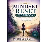 The Mindset Reset Workbook: A 7-Day Journey to Quiet the Noise, Build Emotional Resilience, and Create a Healthier Mind (Mindset Balance)