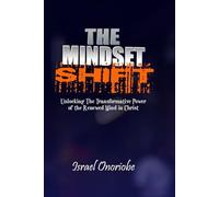 The Mindset Shift: Unlocking The Transformative Power of the Renewed Mind in Christ