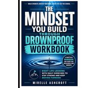 The Mindset You Build Through Drownproof Workbook: Eight Life Lessons with Daily Exercises to Stay Strong and Keep Moving Forward