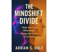 The Mindshift Divide: How Gen Z and Millennials Shape the Future of Humanity