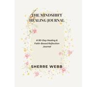 The Mindshift Healing Journal: A 90-Day Journey of Healing, Self Awareness & Alignment with God