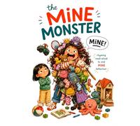 The Mine Monster - Less “Mine!”, More Sharing: A Rhyming Story for Happier Siblings and a Calmer You: Kids’ Book About Sharing (Better Behavior Books - Making kids laugh their way to better choices.)
