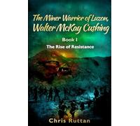 The Miner Warrior of Luzon, Walter McKay Cushing, Book I: Rise of the Resistance
