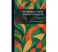 The Mineral Food System of Health: Or the Healing Power of Nature