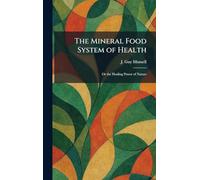 The Mineral Food System of Health: Or the Healing Power of Nature