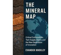 The Mineral Map: Critical Commodities, Tech Supply Chains and the New Geopolitics of Innovation