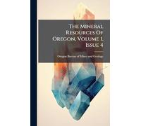 The Mineral Resources Of Oregon, Volume 1, Issue 4