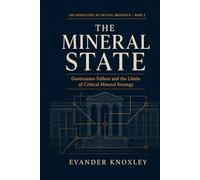 THE MINERAL STATE: Governance Failure and the Limits of Critical Mineral Strategy (The Geopolitics of Critical Materials)