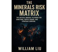 The Minerals Risk Matrix: The Critical Mineral Playbook for Sanctions, Supply Chains, and Strategic Survival (Strategic Survival Series)