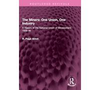 The Miners: One Union, One Industry: A History of the National Union of Mineworkers 1939-46 (Routledge Revivals)