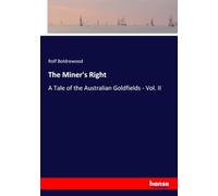 The Miner's Right: A Tale of the Australian Goldfields - Vol. II