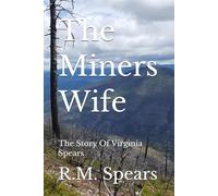 The Miners Wife: The Story Of Virginia Spears (The Story Of Ron and Virginia Spears)