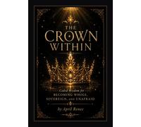 The Mini Codex: The Crown Within: Coded Wisdom For Becoming Whole, Sovereign and Unafraid