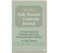 The Mini Daily Routine & Gratitude Journal: A 30-Day Tracker for Gratitude, Daily Goals, Mood, and Positive Mindset