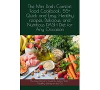 The Mini Dash Comfort Food Cookbook: 55+ Quick and Easy, Healthy recipes, Delicious, and Nutritious DASH Diet for Any Occasion: The Busy Person’s Guide to Eating Well - Healthy Eating on the Go