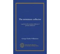The miniature collector: a guide for the amateur collector of portrait miniatures