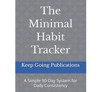 The Minimal Habit Tracker: A Simple 90-Day System for Daily Consistency