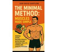The Minimal Method: Build Muscle, Burn Fat, Get Fit - With a System That Actually Works.
