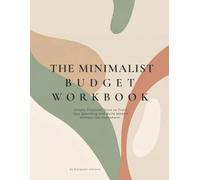 THE MINIMALIST BUDGET WORKBOOK: Simple Financial Tools to Track Your Spending and Build Wealth Without the Overwhelm.
