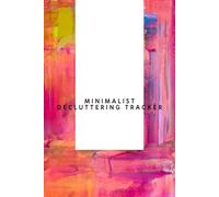 The Minimalist Decluttering Tracker: A Guided Journal to Simplify Your Space, Clear the Clutter, and Organize Your Life One Step at a Time