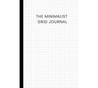The Minimalist Grid Journal: Blank Grid Notebook for Notes, Sketches & Ideas