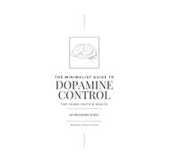 The Minimalist Guide to Dopamine Control: for Young Youth & Adults