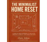 The Minimalist Home Reset: A Room-by-Room Workbook to Declutter, Organize & Simplify Your Space for Good