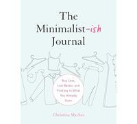 The Minimalist-ish Journal: Buy Less, Live Better, and Find Joy in What You Already Have