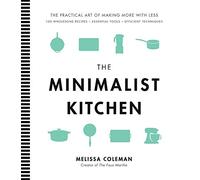 The Minimalist Kitchen: 100 Wholesome Recipes, 36 Essential Tools, and Efficient Techniques